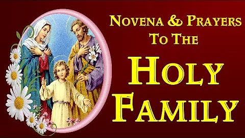NOVENA AND PRAYERS TO THE HOLY FAMILY - BLESS & HEAL MY FAMILY