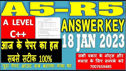 A LEVEL A5-R5 ANSWER KEY 18 JANUARY 2023 | EASY PAPER | 100% SOLUTION C++ आज के पेपर का सबसे सटीक