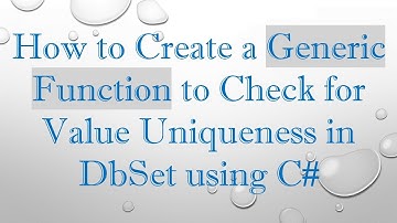 How to Create a Generic Function to Check for Value Uniqueness in DbSet using C#