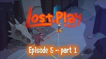 Lost in Play - Episode 5, part 1