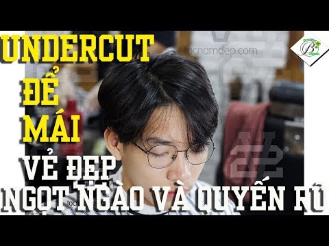 [Tổng hợp] Những Kiểu Tóc UNDERCUT MÁI đẹp nhất - Vẻ đẹp ngọt ngào và quyến rũ cho phái mạnh | những kiểu tóc mái đẹp cho nam