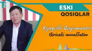 Xojageldi Genjemuratov - Birinshi muxabbatim (music version) | ESKI QOSIQLAR
