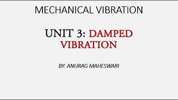 MECHANICAL VIBRATION: UNIT 3: LECTURE 6 - DAMPED FREE VIBRATION