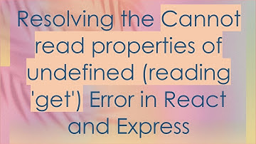 Resolving the Cannot read properties of undefined (reading 