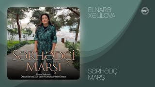 Elnarə Xəlilova — Sərhədçi Marşı (Rəsmi Audio)