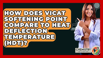 How Does Vicat Softening Point Compare To Heat Deflection Temperature (HDT)?