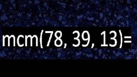 mcm de 78 , 39 y 13 , minimo comun multiplo , como se halla