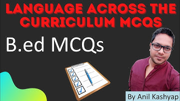 Language Across The Curriculum MCQs |MCQs of B.ed/B.ed MCQs| By Anil Kashyap