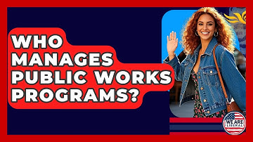 Who Manages Public Works Programs? - We Are Liberal