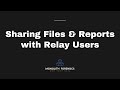 Sharing Files & Reports with Relay Users