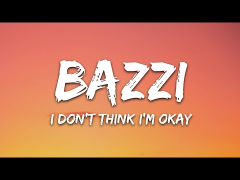 Bazzi - I Don't Think I'm Okay