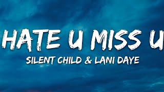 Video thumbnail of "Silent Child & Lani Daye - Hate U/Miss U (Lyrics)"