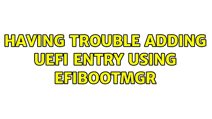 Having Trouble adding UEFI entry using efibootmgr