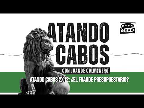 2x12: ¿El fraude presupuestario? | Atando cabos