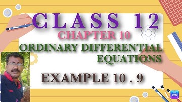 CLASS 12 | MATHS | ORDINARY DIFFERENTIAL EQUATIONS | EXERCISE - 10.9 |