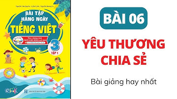 Bài 6 - Yêu thương, chia sẻ | Bài tập hằng ngày | Tiếng Việt lớp 3 | Học kì 1 | Cánh Diều