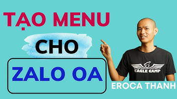 Hướng Dẫn Tạo Menu Cho Zalo Oa Phần 2 | Eroca Thanh
