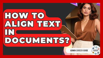 How To Align Text In Documents? - Admin Career Guide