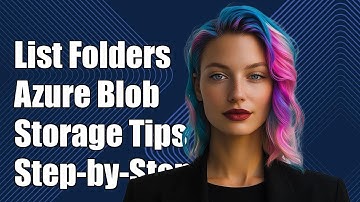 How to List All Folders in Azure Blob Storage Container: A Step-by-Step Guide