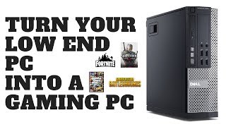 Turn Your Low End PC Into A Gaming PC