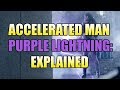 Accelerated Man Purple Lightning Explained