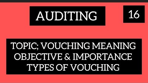 Auditing unit: 4 Topic: Vouching objectives, importantance& types ( all ug courses and universities)
