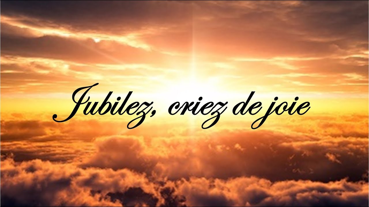 jubilez criez de joie jubilez criez de joie