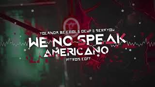 !!! Yolanda Be Cool & DCUP & Serkyou - We No Speak Americano ( PitroS EDIT) !!!