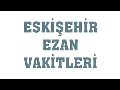 Eskişehir Ezan Vakitleri - Namaz Saatleri