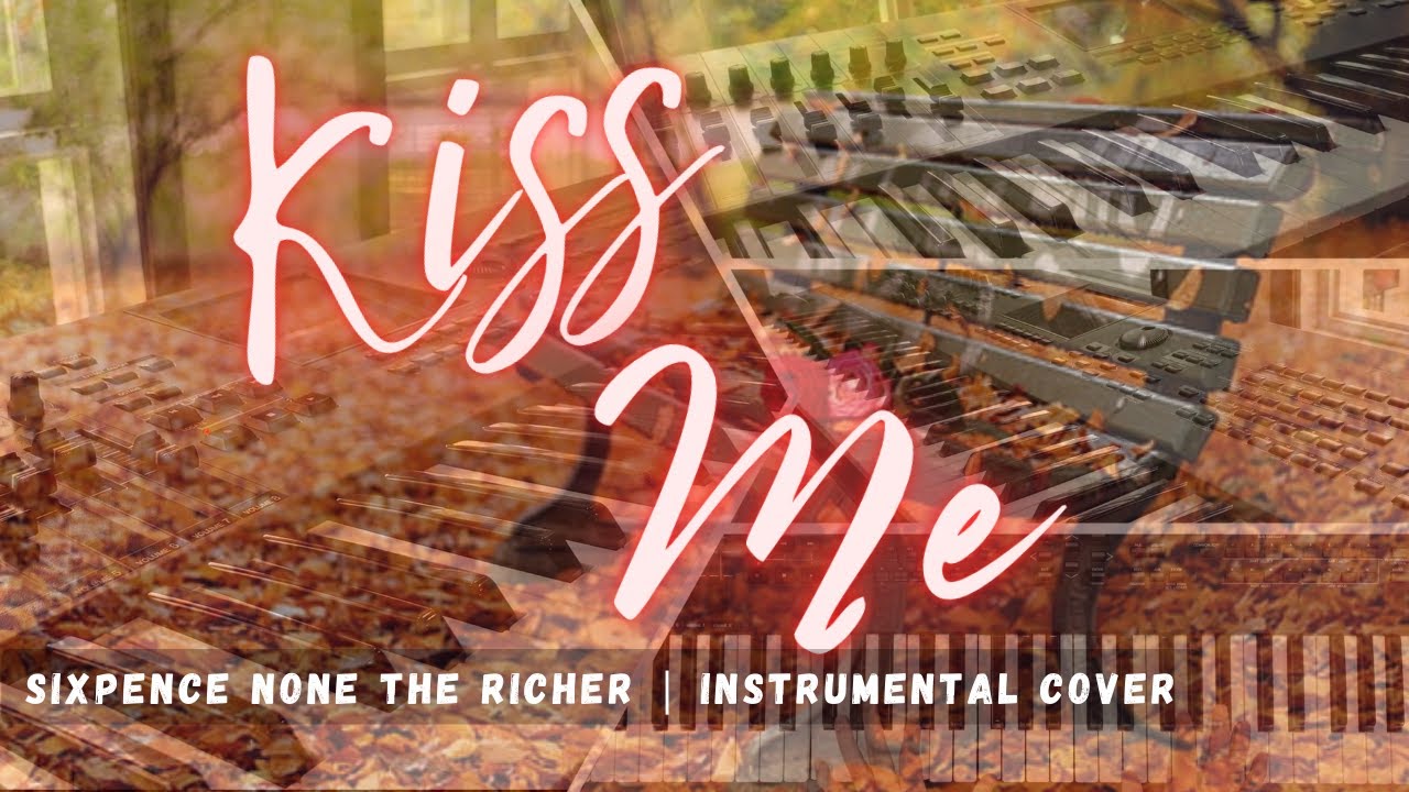 Kiss Me | Sixpence None The Richer ( Piano Instrumental Cover ) Kiss Me | Sixpence None The Richer ( Piano Instrumental Cover )