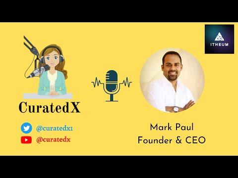 CuratedX - Podcast Series #10 | Mark Paul, Founder & CEO - Itheum