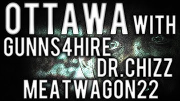 OTTAWA | Chiz has that Swag Part 1 w/Gunns4hire, Meatwagon22, and DrChiz!