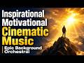 Inspirational Motivational Cinematic Music | Epic Background Orchestral