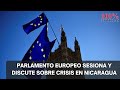 🚨 #Loutlimo | Parlamento europeo sesiona y discute sobre crisis en Nicaragua