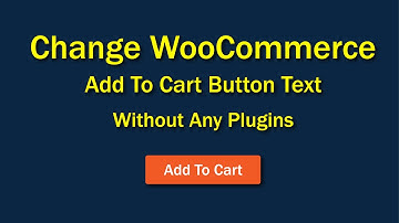 How To Change WooCommerce Add To Cart Button Text Without Any Plugins