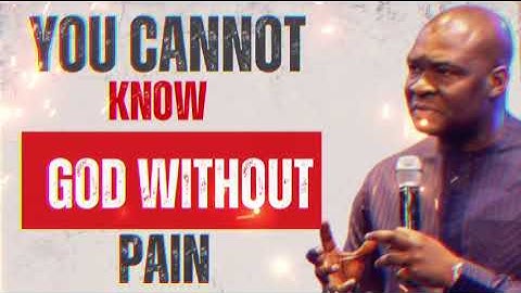 YOU CANNOT KNOW GOD WITHOUT PAIN  - APOSTLE JOSHUA SELMAN