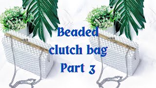 HOW TO MAKE BEADED CLUTCH BAG / HOW TO MAKE CLUTCH  BEAD BAG/ BEADED BAG TUTORIAL  BEGINNERS   Pt 3