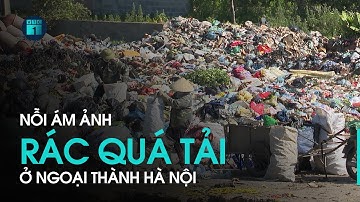 Ám ảnh cảnh hàng chục ngàn tấn rác thải tồn đọng nhiều tháng ở Hà Nội | VTC1