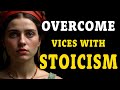 Overcome vices with stoicism  10 stoic tips  stoicism  stoic origins