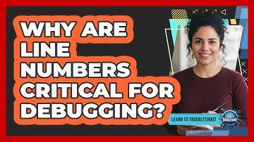 Why Are Line Numbers Critical For Debugging?