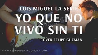 Yo Que No Vivo Sin Ti - Luis Miguel La Serie - Cover Felipe Guzman