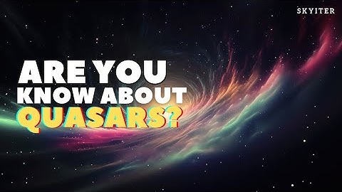 Quasars: The Dazzling Beacons of the Universe Revealed | Skyiter
