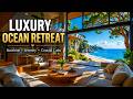 Luxury Ocean Retreat 🌊 Relaxing Coastal Ambience &amp; Peaceful Beach Sounds