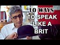 How to Speak ENGLISH like a BRIT in 10 Easy Steps