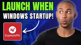 How to Launch EXPRESSVPN Automatically When Windows Starts Up!