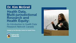 Dr. Kim McGrail - Health Data, Multi-jurisdictional Research and Health Equity