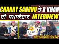 Exclusive interview  charry sandhu  b khan duplicate  funny interview  k3n punjabi