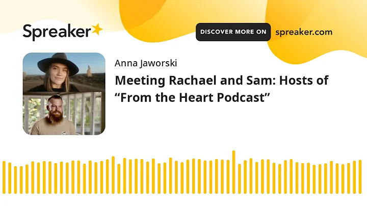 Meeting Rachael and Sam: Hosts of From the Heart P...