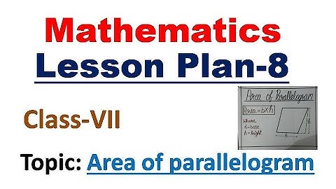 Area of Parallelogram || Maths Lesson Plan - 8 || B.ED Lesson Plan