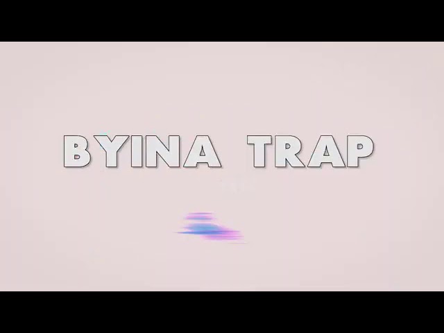 The BYINA TRAP my people